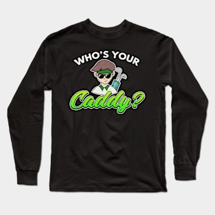 Golf Gift Who's Your Caddy? Long Sleeve T-Shirt